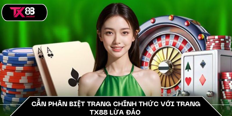 Cần phân biệt trang chính thức với trang TX88 lừa đảo 