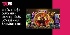 Chiến thuật quay hũ - Đanh nhỏ ăn lớn đễ như ăn bánh Tx88