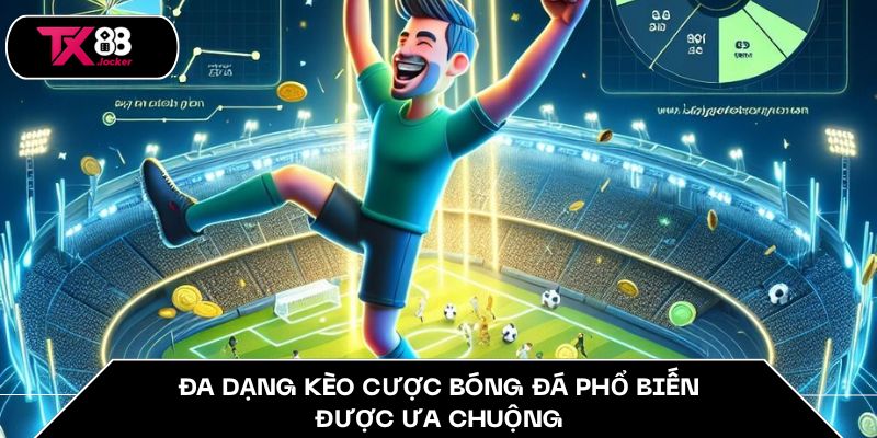 Đa dạng kèo cược bóng đá phổ biến được ưa chuộng