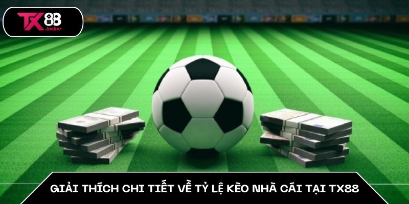 Tỷ Lệ Kèo Nhà Cái TX88 - 5 Cách Chơi Kèo Cực Chuẩn 2 Giải thích chi tiết về tỷ lệ kèo nhà cái tại TX88