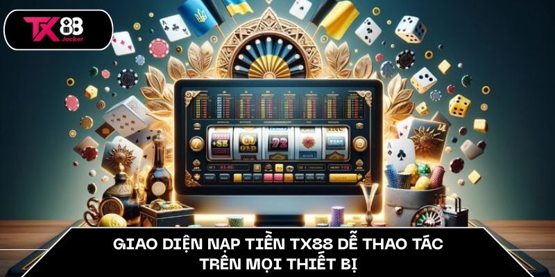 Chính Sách Thanh Toán TX88 - Minh Bạch Tuyệt Đối 100% 3 Giao diện nạp tiền TX88 dễ thao tác trên mọi thiết bị