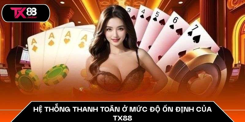 TX88 Có Uy Tín Không? - Bí Mật Động Trời Về Sự Lừa Đảo 2025 3 Hệ thống thanh toán ở mức độ ổn định của TX88