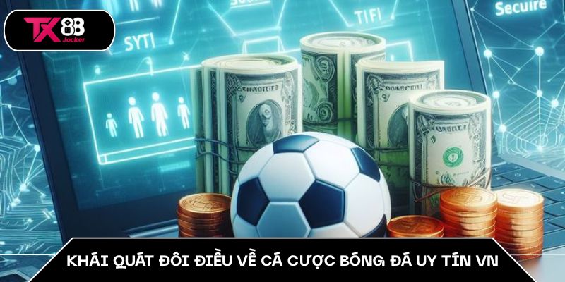 Khái quát đôi điều về cá cược bóng đá uy tín VN