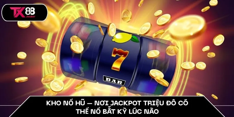Giới Thiệu Nhà Cái Cá Cược TX88 - Điểm Đến Giải Trí Châu Á 3 Kho nổ hũ – nơi jackpot triệu đô có thể nổ bất kỳ lúc nào