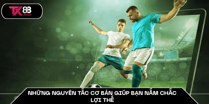 Top 5+ Mẹo Cược Bóng Đá Hiệu Quả Mà Cao Thủ Tin Dùng 2 Những nguyên tắc cơ bản giúp bạn nắm chắc lợi thế