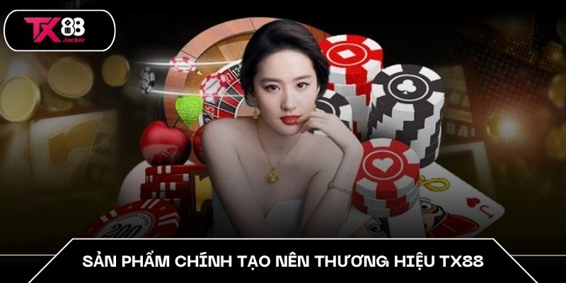 TX88 ✅ Link Cá Cược Trực Tuyến An Toàn Mới Nhất | X2 Nạp 10 Sản phẩm chính tạo nên thương hiệu TX88