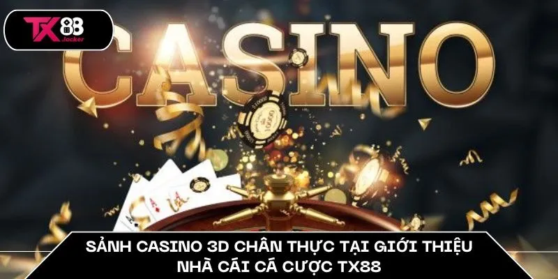 Giới Thiệu Nhà Cái Cá Cược TX88 - Điểm Đến Giải Trí Châu Á 2 Sảnh casino 3D chân thực tại giới thiệu nhà cái cá cược TX88