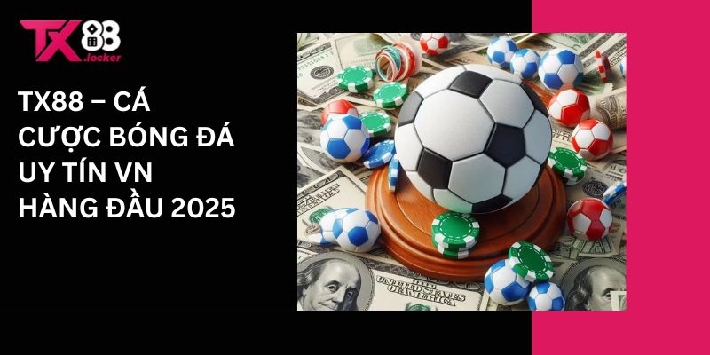 Tx88 - Cá cược bóng đá uy tín VN hàng đầu 2025