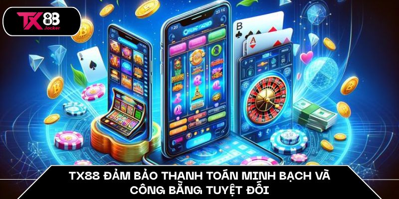 Chính Sách Thanh Toán TX88 - Minh Bạch Tuyệt Đối 100% 2 TX88 đảm bảo thanh toán minh bạch và công bằng tuyệt đối