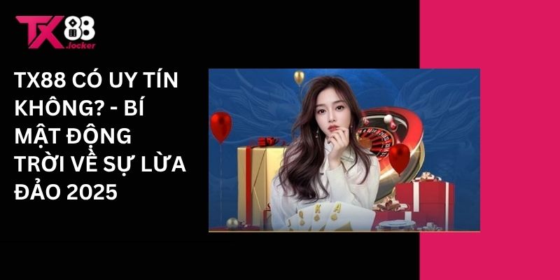 TX88 Có Uy Tín Không? - Bí Mật Động Trời Về Sự Lừa Đảo 2025 1 Tx88 có uy tí không? - Bí mật động trời về sự lừa đảo 2025