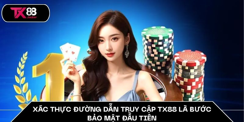 Xác Thực Link TX88 - Bí Quyết Bảo Vệ Tài Khoản An Toàn 2 Xác thực đường dẫn truy cập TX88 là bước bảo mật đầu tiên